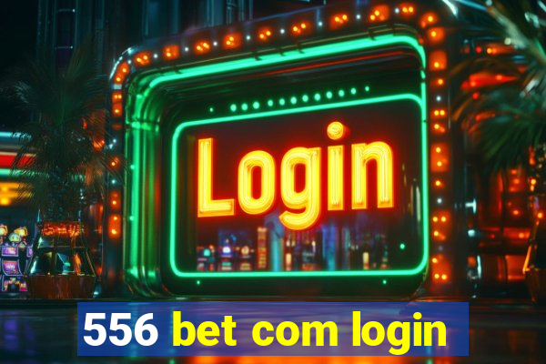 556 bet com login